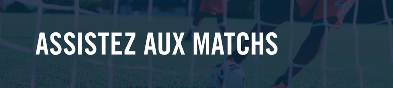 Assistez aux matchs